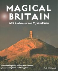 Magical Britain: 650 Enchanted and Mystical Sites - From healing wells and secret shrines to giants' strongholds and fairy glens cena un informācija | Ceļojumu apraksti, ceļveži | 220.lv