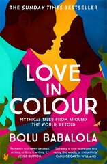 Love in Colour: 'So rarely is love expressed this richly, this vividly, or this artfully.' Candice Carty-Williams цена и информация | Романы | 220.lv