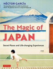 Magic of Japan: Secret Places and Life-changing Experiences (With 475 Color Photos) cena un informācija | Ceļojumu apraksti, ceļveži | 220.lv