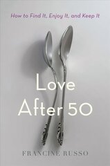 Love After 50: How to Find It, Enjoy It, and Keep It cena un informācija | Pašpalīdzības grāmatas | 220.lv
