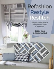 Refashion, Restyle, Restitch: 20 Stylish Sewing Projects from Preloved Clothes & Homewares cena un informācija | Grāmatas par veselīgu dzīvesveidu un uzturu | 220.lv