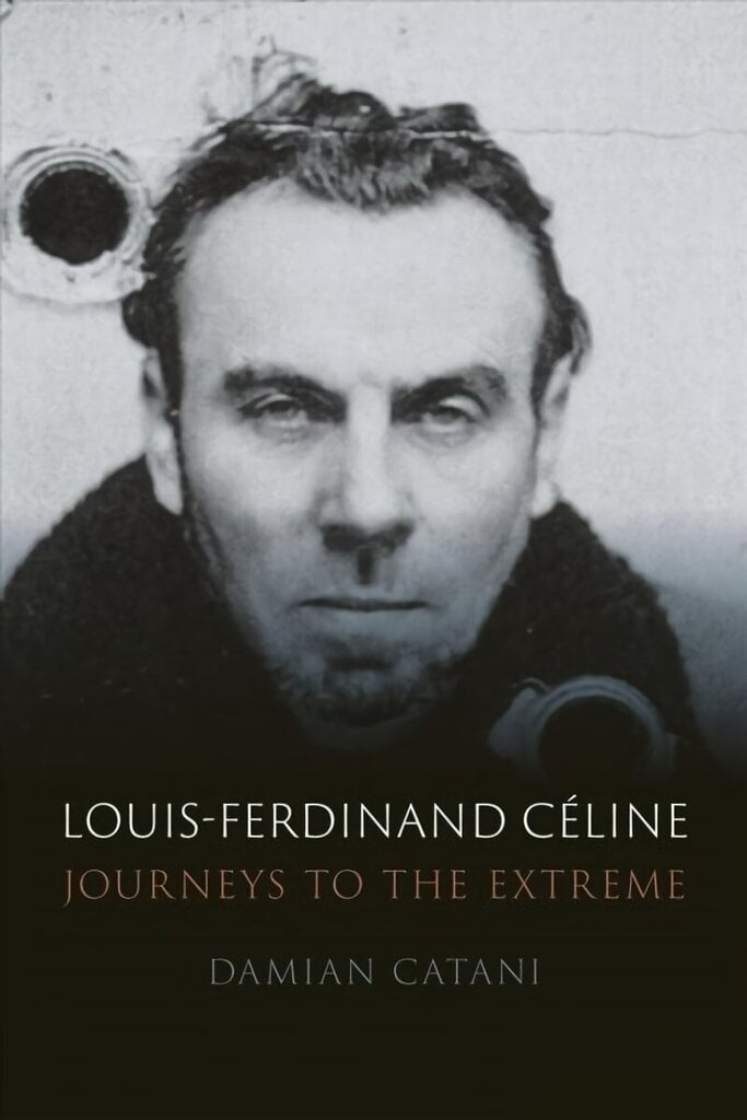 Louis-Ferdinand Celine: Journeys to the Extreme цена и информация | Biogrāfijas, autobiogrāfijas, memuāri | 220.lv