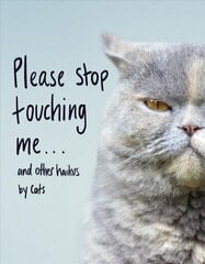 Please Stop Touching Me ... and Other Haikus by Cats цена и информация | Поэзия | 220.lv