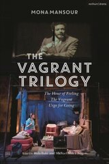 Vagrant Trilogy: Three Plays by Mona Mansour: The Hour of Feeling; The Vagrant; Urge for Going cena un informācija | Stāsti, noveles | 220.lv