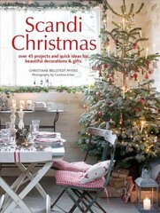 Scandi Christmas: Over 45 Projects and Quick Ideas for Beautiful Decorations & Gifts cena un informācija | Grāmatas par veselīgu dzīvesveidu un uzturu | 220.lv