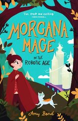 Morgana Mage in the Robotic Age cena un informācija | Grāmatas pusaudžiem un jauniešiem | 220.lv