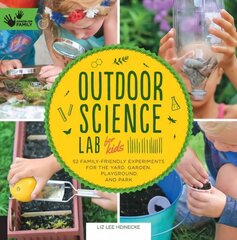 Outdoor Science Lab for Kids: 52 Family-Friendly Experiments for the Yard, Garden, Playground, and Park, Volume 6 цена и информация | Книги для подростков и молодежи | 220.lv