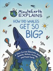 MinuteEarth Explains: How Did Whales Get So Big? And Other Curious Questions about Animals, Nature, Geology, and Planet Earth cena un informācija | Grāmatas pusaudžiem un jauniešiem | 220.lv