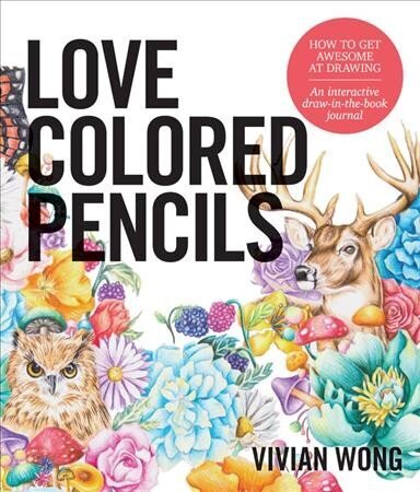 Love Colored Pencils: How to Get Awesome at Drawing: An Interactive Draw-in-the-Book Journal цена и информация | Krāsojamās grāmatas | 220.lv