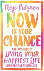 Now Is Your Chance: A 30-Day Guide to Living Your Happiest Life Using Positive Psychology cena un informācija | Pašpalīdzības grāmatas | 220.lv