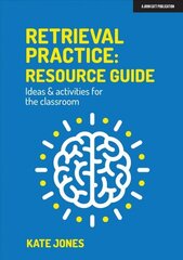 Retrieval Practice: Resource Guide: Ideas & activities for the classroom: Ideas & activities for the classroom cena un informācija | Sociālo zinātņu grāmatas | 220.lv