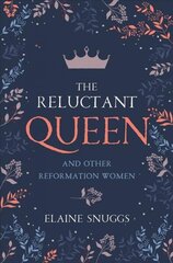 Reluctant Queen: and Other Reformation Women cena un informācija | Vēstures grāmatas | 220.lv