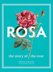 Rosa: The Story of the Rose цена и информация | Книги по садоводству | 220.lv