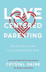 Love-Centered Parenting: The No-Fail Guide to Launching Your Kids ITPE cena un informācija | Garīgā literatūra | 220.lv