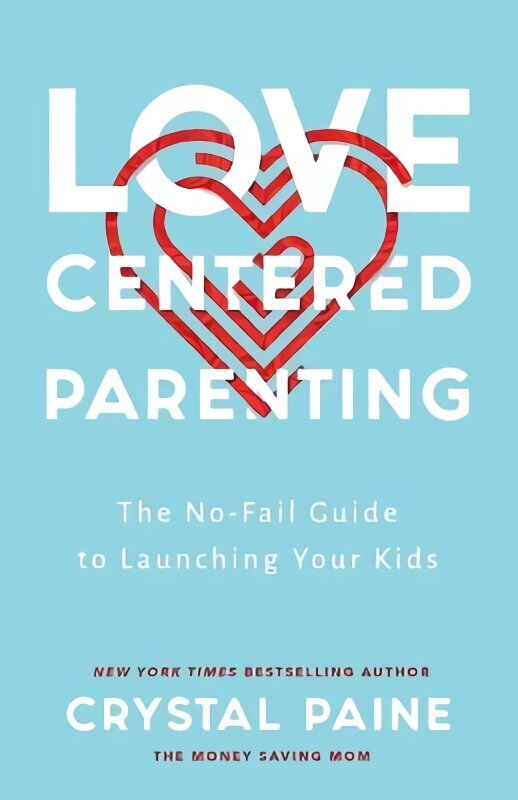 Love-Centered Parenting: The No-Fail Guide to Launching Your Kids ITPE cena un informācija | Garīgā literatūra | 220.lv