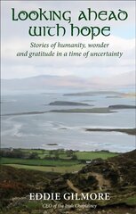 Looking Ahead With Hope: Stories of humanity, wonder and gratitude in a time of uncertainty cena un informācija | Garīgā literatūra | 220.lv