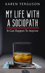 My Life With A Sociopath: It Can Happen To Anyone цена и информация | Биографии, автобиографии, мемуары | 220.lv