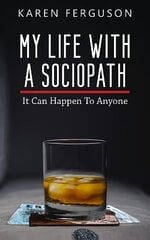 My Life With A Sociopath: It Can Happen To Anyone cena un informācija | Biogrāfijas, autobiogrāfijas, memuāri | 220.lv