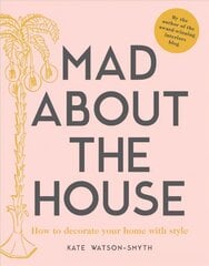 Mad about the House: How to decorate your home with style цена и информация | Книги по дизайну | 220.lv