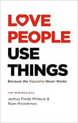 Love People, Use Things: Because the Opposite Never Works : 'This is a book about how to live more   deeply and more fully' Jay Shetty цена и информация | Самоучители | 220.lv