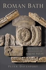 Roman Bath: A New History and Archaeology of Aquae Sulis cena un informācija | Vēstures grāmatas | 220.lv