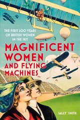 Magnificent Women and Flying Machines: The First 200 Years of British Women in the Sky cena un informācija | Romāni | 220.lv