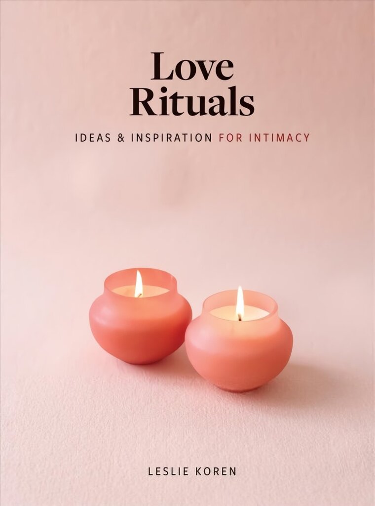 Love Rituals: Ideas and Inspiration for Intimacy cena un informācija | Pašpalīdzības grāmatas | 220.lv