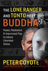 Lone Ranger and Tonto Meet Buddha: Masks, Meditation, and Improvised Play to Induce Liberated States cena un informācija | Pašpalīdzības grāmatas | 220.lv
