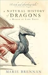 Natural History of Dragons: A Memoir by Lady Trent цена и информация | Фантастика, фэнтези | 220.lv