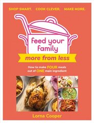 Feed Your Family: More From Less - Shop smart. Cook clever. Make more.: How to make four meals out of one main ingredient. цена и информация | Книги рецептов | 220.lv