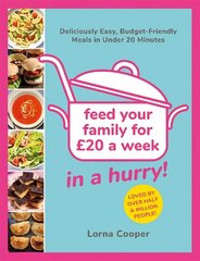 Feed Your Family For GBP20...In A Hurry!: Deliciously Easy, Budget-Friendly Meals in Under 20 Minutes цена и информация | Книги рецептов | 220.lv