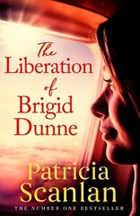 Liberation of Brigid Dunne: Warmth, wisdom and love on every page - if you treasured Maeve Binchy, read Patricia Scanlan Export cena un informācija | Fantāzija, fantastikas grāmatas | 220.lv