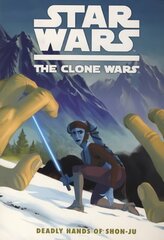 Star Wars - The Clone Wars: The Clone Wars, Deadly Hands of Shon-Ju cena un informācija | Fantāzija, fantastikas grāmatas | 220.lv