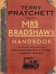 Mrs Bradshaw's Handbook: the essential travel guide for anyone wanting to discover the sights and sounds of Sir Terry Pratchett's amazing Discworld цена и информация | Фантастика, фэнтези | 220.lv