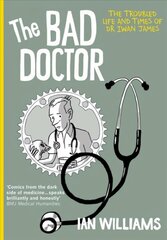 Bad Doctor: The Troubled Life and Times of Dr Iwan James cena un informācija | Fantāzija, fantastikas grāmatas | 220.lv