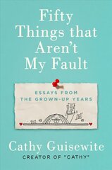 Fifty Things That Aren't My Fault: Essays from the Grown-Up Years цена и информация | Фантастика, фэнтези | 220.lv