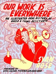 Our Work Is Everywhere: An Illustrated Oral History of Queer and Trans Resistance цена и информация | Фантастика, фэнтези | 220.lv