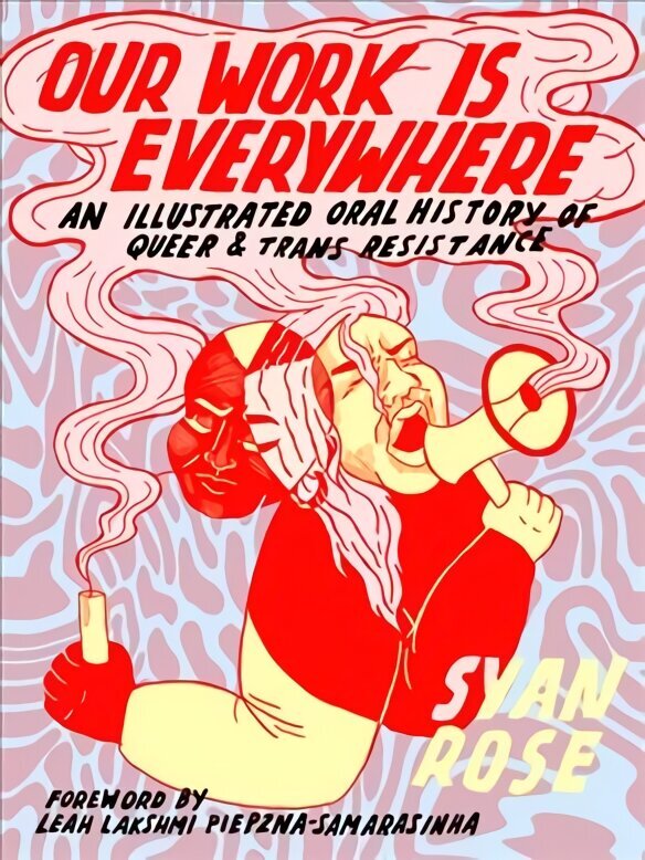 Our Work Is Everywhere: An Illustrated Oral History of Queer and Trans Resistance cena un informācija | Fantāzija, fantastikas grāmatas | 220.lv