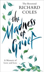 Madness of Grief: A Memoir of Love and Loss цена и информация | Самоучители | 220.lv