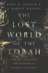 Lost World of the Torah - Law as Covenant and Wisdom in Ancient Context: Law as Covenant and Wisdom in Ancient Context cena un informācija | Garīgā literatūra | 220.lv