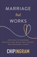 Marriage That Works: God's Way of Becoming Spiritual Soul Mates, Best Friends, and Passionate Lovers цена и информация | Духовная литература | 220.lv