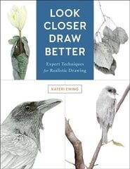 Look Closer, Draw Better: Expert Techniques for Realistic Drawing cena un informācija | Grāmatas par veselīgu dzīvesveidu un uzturu | 220.lv