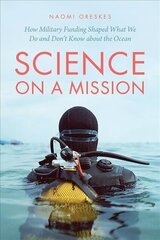 Science on a Mission: How Military Funding Shaped What We Do and Don't Know about the Ocean цена и информация | Книги по экономике | 220.lv