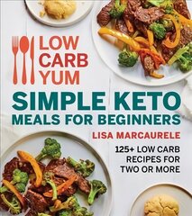 Low Carb Yum Simple Keto Meals For Beginners: 125plus Low Carb Recipes for Two or More cena un informācija | Pavārgrāmatas | 220.lv