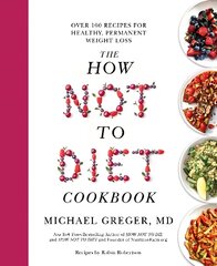 How Not to Diet Cookbook: Over 100 Recipes for Healthy, Permanent Weight Loss cena un informācija | Pavārgrāmatas | 220.lv