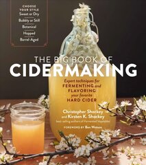 Big Book of Cidermaking: Expert Techniques for Fermenting and Flavoring Your   Favorite Hard Cider: Expert Techniques for Fermenting and Flavoring Your Favorite Hard Cider цена и информация | Книги рецептов | 220.lv