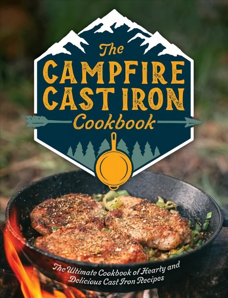 Campfire Cast Iron Cookbook: The Ultimate Cookbook of Hearty and Delicious Cast Iron Recipes cena un informācija | Pavārgrāmatas | 220.lv