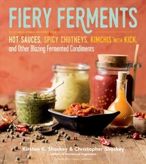 Fiery Ferments: 70 Stimulating Recipes for Hot Sauces, Spicy Chutneys, Kimchis with Kick, and Other Blazing Fermented Condiments цена и информация | Книги рецептов | 220.lv