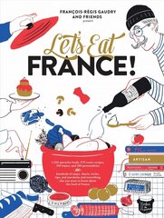 Let's Eat France!: 1,250 Specialty Foods, 375 Iconic Recipes, 350 Topics, 260 Personalities,   Plus Hundreds of Maps, Charts, Tricks, Tips, and Anecdotes and Everything   Else You Want to Know about the Food of France цена и информация | Книги рецептов | 220.lv