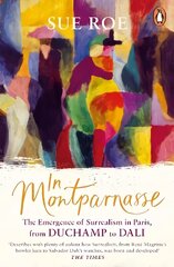 In Montparnasse: The Emergence of Surrealism in Paris, from Duchamp to Dali цена и информация | Книги об искусстве | 220.lv